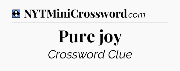 Solution: Pure joy - NYT Mini Crossword