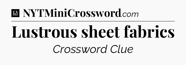 Lustrous sheet fabrics - LA Times Crossword