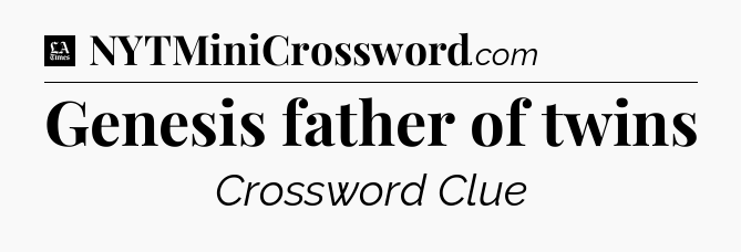 Genesis father of twins - LA Times Crossword