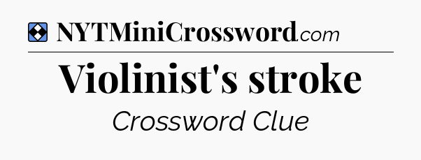 Solution: Violinist's stroke - NYT Mini Crossword