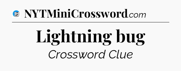 Lightning bug Crossword Clue