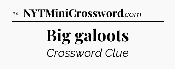 Big galoots - WSJ Crossword