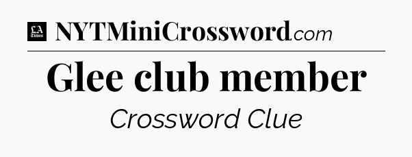 Glee club member - LA Times Crossword