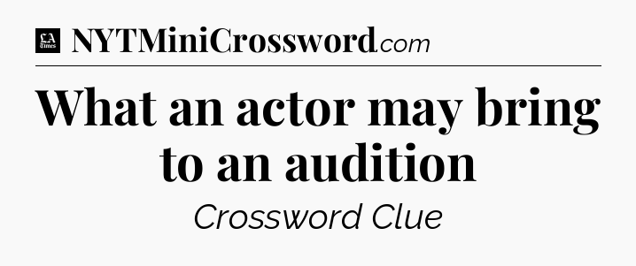 What an actor may bring to an audition - LA Times Crossword