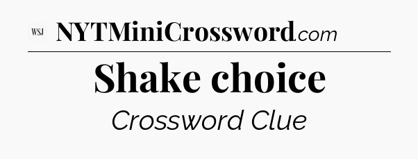 Shake choice - WSJ Crossword