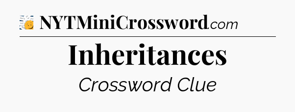 Inheritances - 7 Little Words