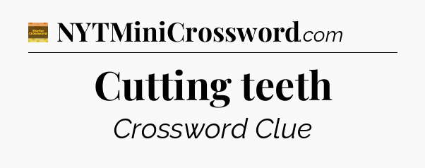 Cutting teeth - Eugene Sheffer Crossword