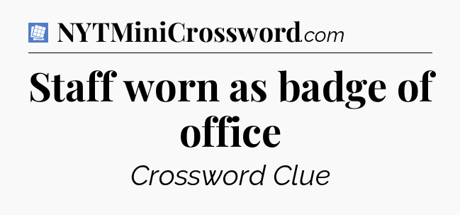 Staff worn as badge of office Puzzle Page Crossword Clue