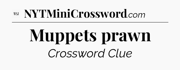 Muppets prawn - WSJ Crossword