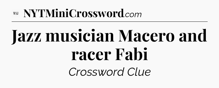 Jazz musician Macero and racer Fabi - WSJ Crossword