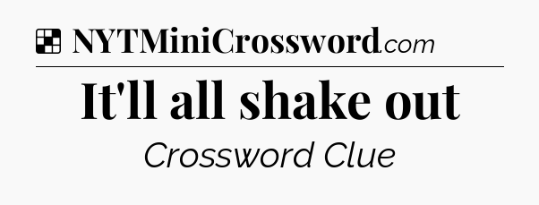 Solution: It'll all shake out - NYT Crossword
