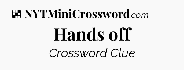 Solution: Hands off - NYT Crossword
