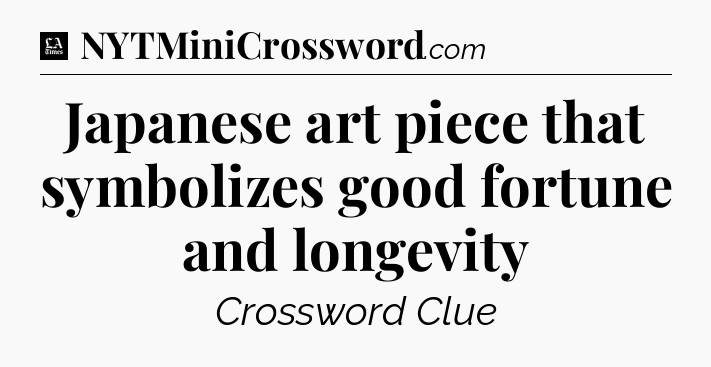 Japanese art piece that symbolizes good fortune and longevity - LA Times Crossword