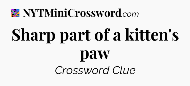 Sharp part of a kitten's paw Crossword Clue