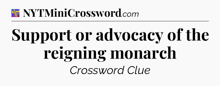 Support or advocacy of the reigning monarch Codycross