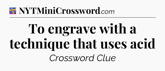 To engrave with a technique that uses acid Codycross