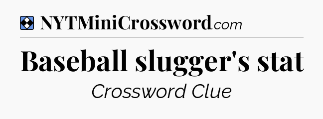 Solution: Baseball slugger's stat - NYT Mini Crossword