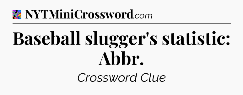 Baseball slugger's statistic: Abbr Crossword Clue
