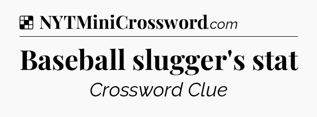 Solution: Baseball slugger's stat - NYT Crossword
