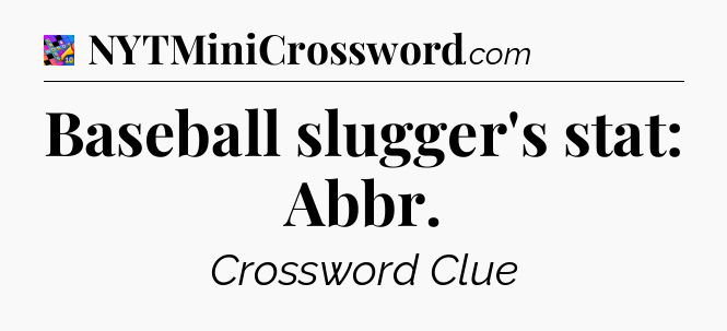 Baseball slugger's stat: Abbr Crossword Clue