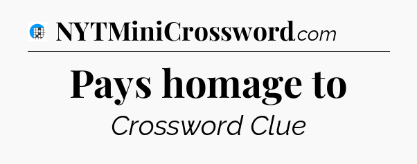 Pays homage to Crossword Clue