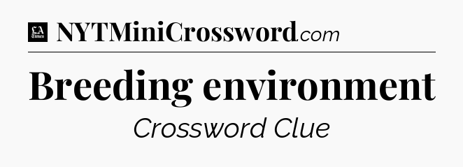 Breeding environment - LA Times Crossword