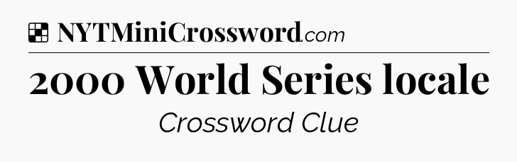 Solution: 2000 World Series locale - NYT Crossword