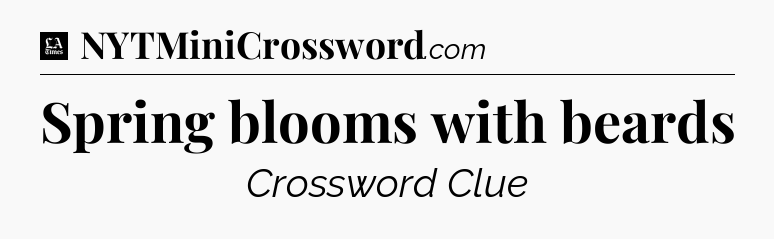 Spring blooms with beards - LA Times Crossword