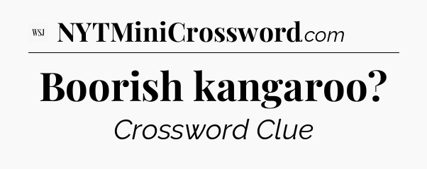 Boorish kangaroo - WSJ Crossword