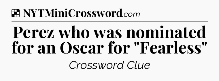 Solution: Perez who was nominated for an Oscar for 