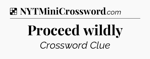 Solution: Proceed wildly - NYT Crossword
