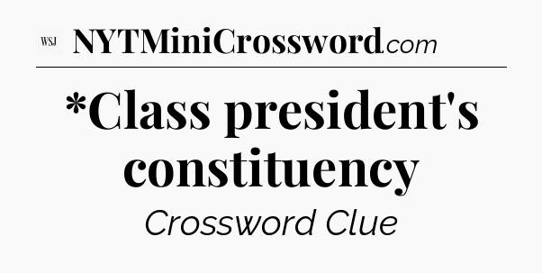 *Class president's constituency - WSJ Crossword