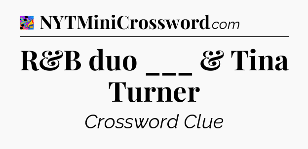 R&B duo ___ & Tina Turner Crossword Clue