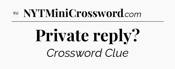 Private reply - WSJ Crossword
