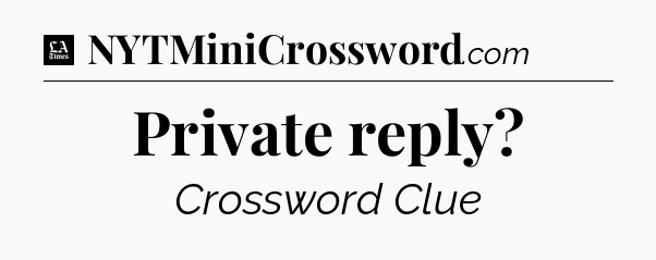 Private reply - LA Times Crossword