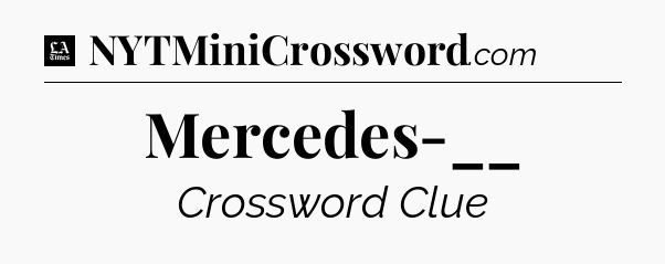 Mercedes-__ - LA Times Crossword