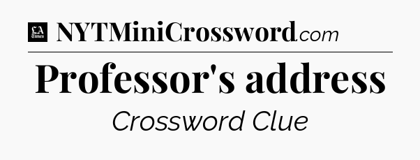 Professor's address - LA Times Crossword