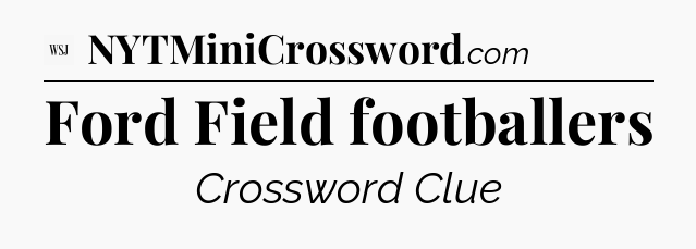 Ford Field footballers - WSJ Crossword