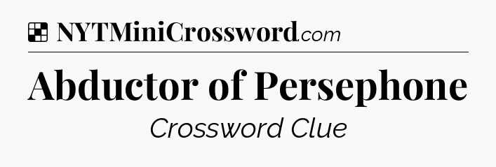 Solution: Abductor of Persephone - NYT Crossword