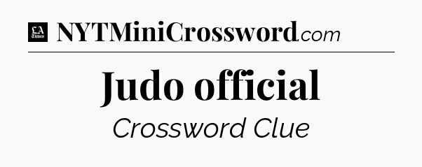 Judo official - LA Times Crossword