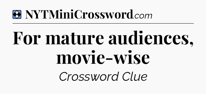 Solution: For mature audiences, movie-wise - NYT Mini Crossword
