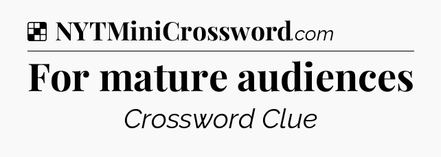 Solution: For mature audiences - NYT Crossword