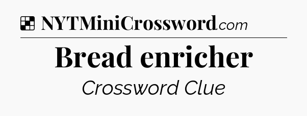 Solution: Bread enricher - NYT Crossword