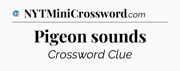 Pigeon sounds Crossword Clue