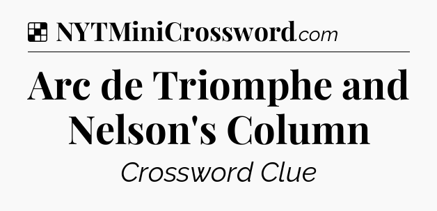 Solution: Arc de Triomphe and Nelson's Column - NYT Crossword