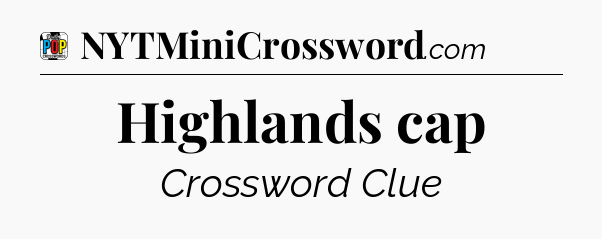Highlands cap Crossword Clue