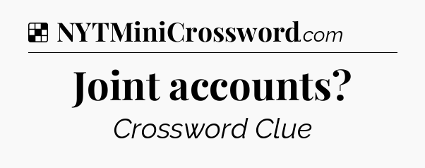 Solution: Joint accounts - NYT Crossword