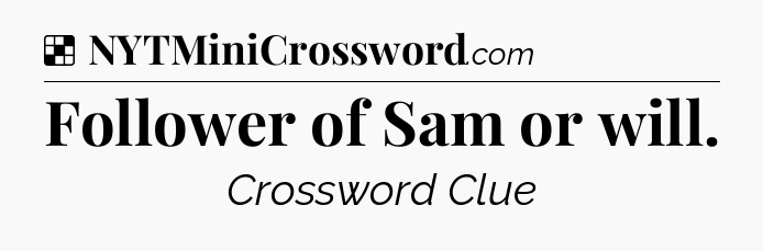 Solution: Follower of Sam or will - NYT Crossword