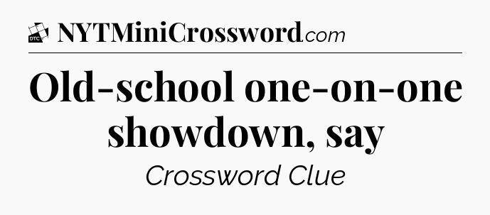 Old-school one-on-one showdown, say - Daily Themed Classic Crossword