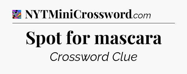 Spot for mascara Crossword Clue